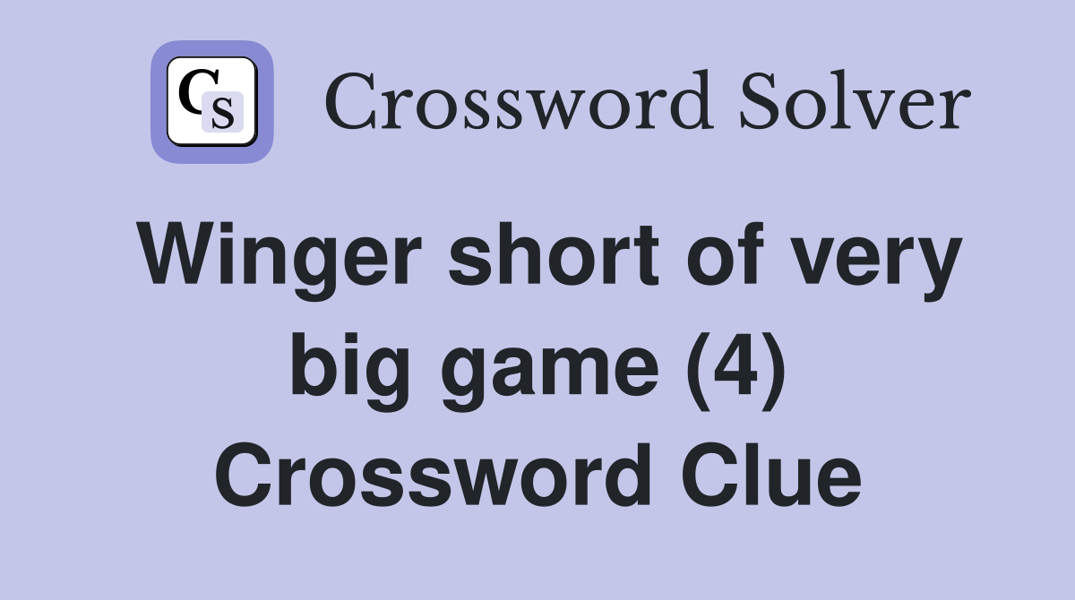 Winger short of very big game (4) Crossword Clue