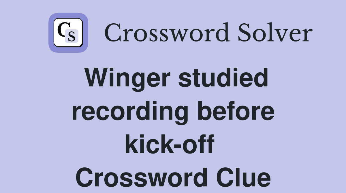 Winger studied recording before kick-off  Crossword Clue