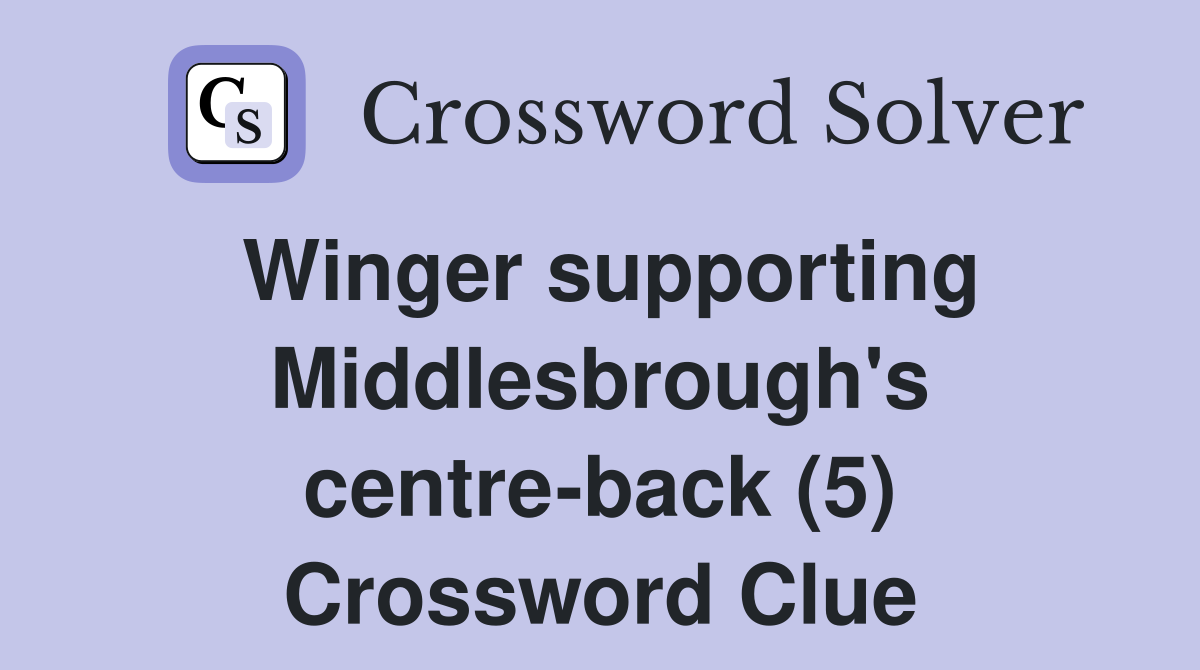 Winger supporting Middlesbrough's centre-back (5) Crossword Clue