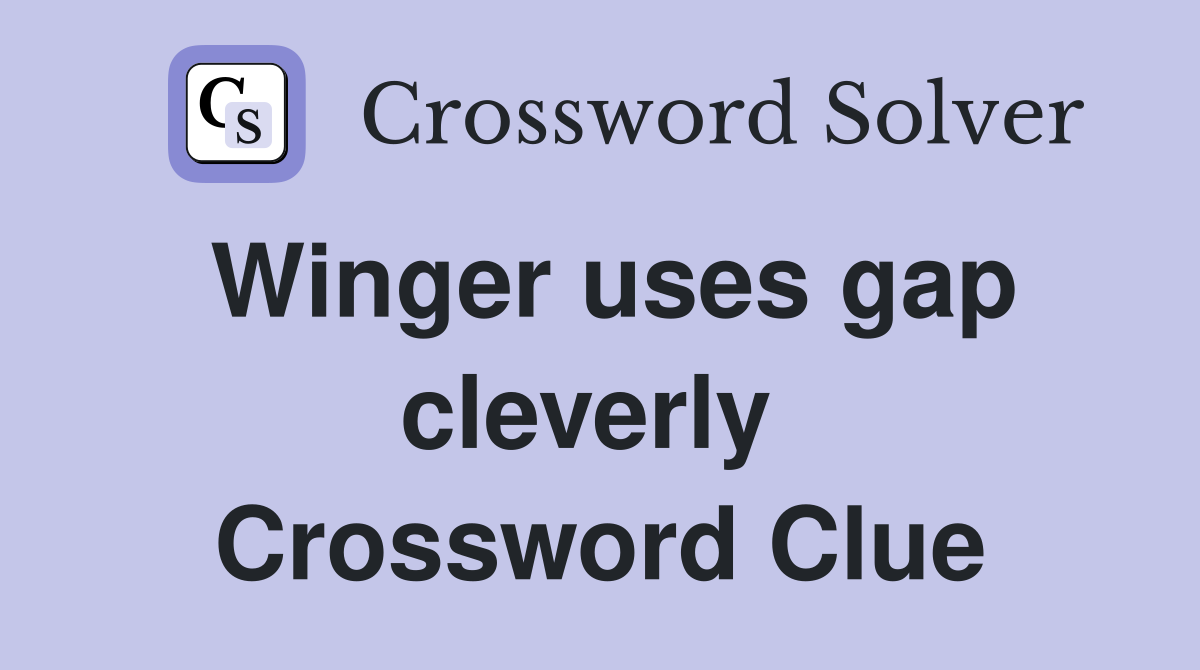 Winger uses gap cleverly  Crossword Clue