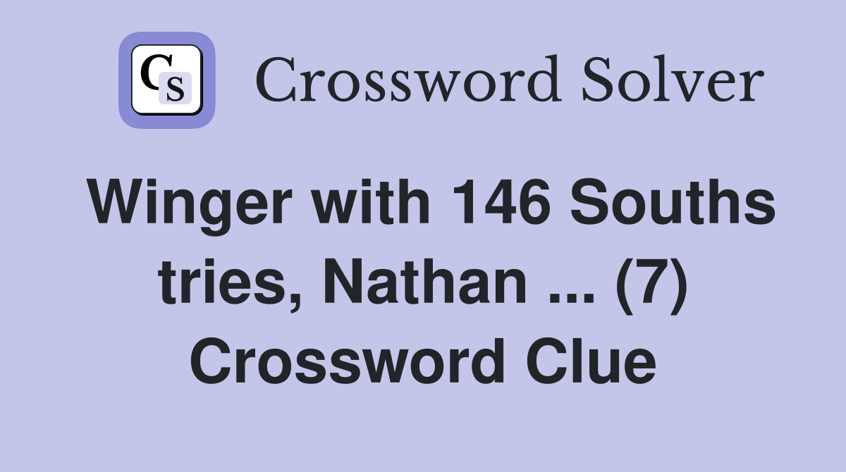 Winger with 146 Souths tries, Nathan ... (7) Crossword Clue