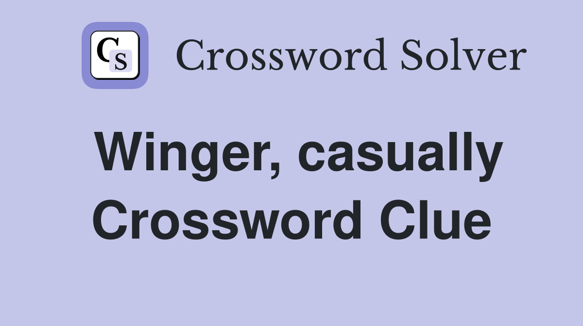 Winger, casually Crossword Clue
