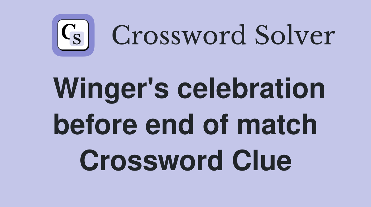 Winger's celebration before end of match Crossword Clue