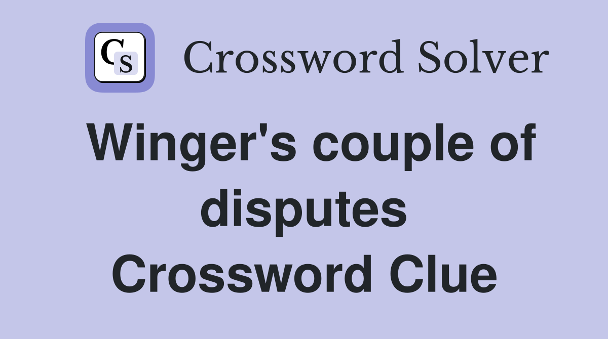 Winger's couple of disputes Crossword Clue