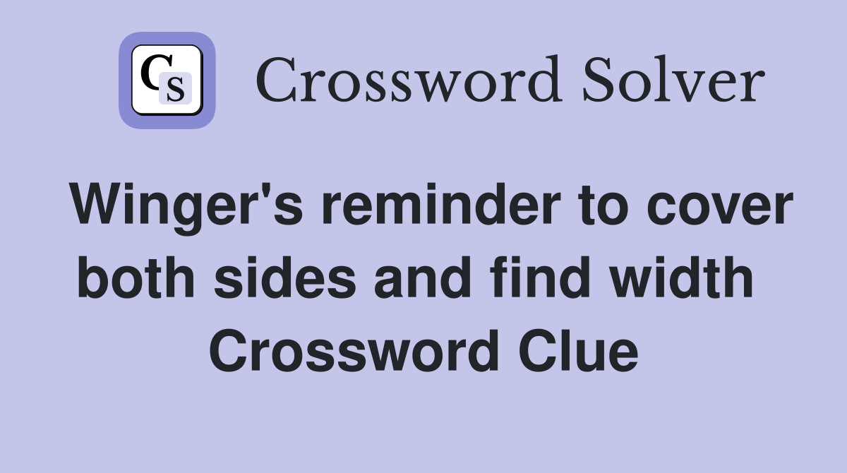 Winger's reminder to cover both sides and find width  Crossword Clue