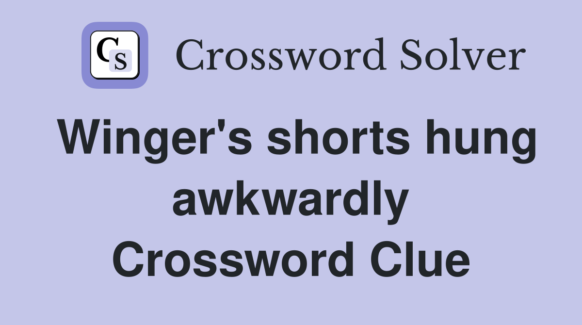 Winger's shorts hung awkwardly Crossword Clue