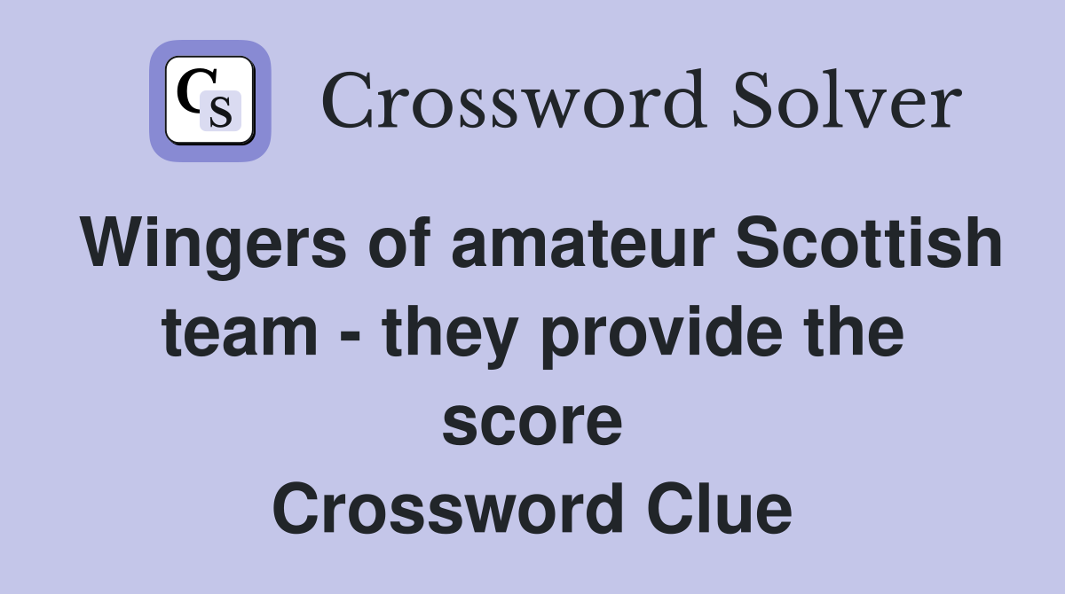Wingers of amateur Scottish team - they provide the score Crossword Clue