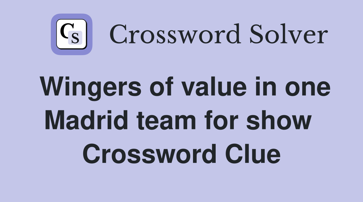 Wingers of value in one Madrid team for show  Crossword Clue
