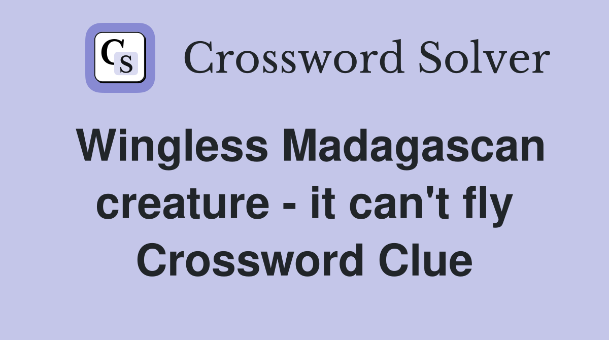 Wingless Madagascan creature - it can't fly Crossword Clue