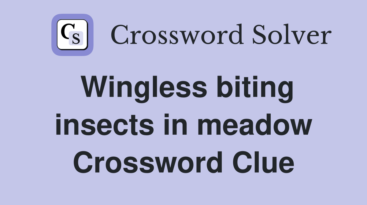 Wingless biting insects in meadow Crossword Clue