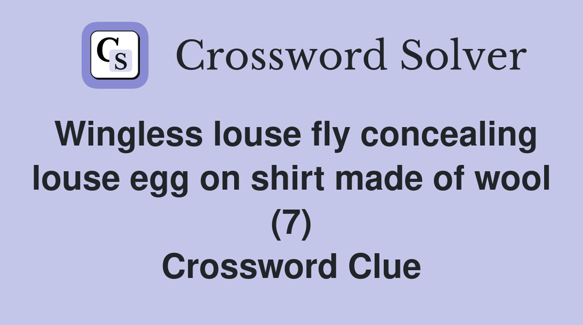 Wingless louse fly concealing louse egg on shirt made of wool (7) Crossword Clue