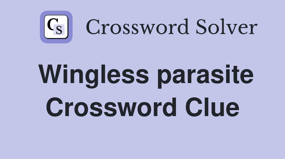 Wingless parasite Crossword Clue