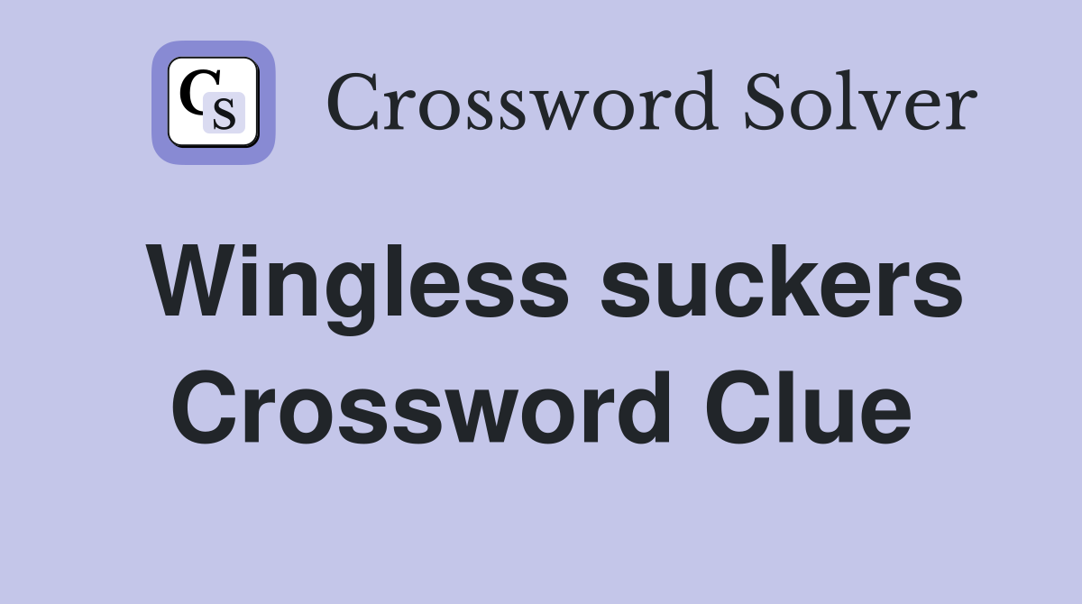 Wingless suckers Crossword Clue