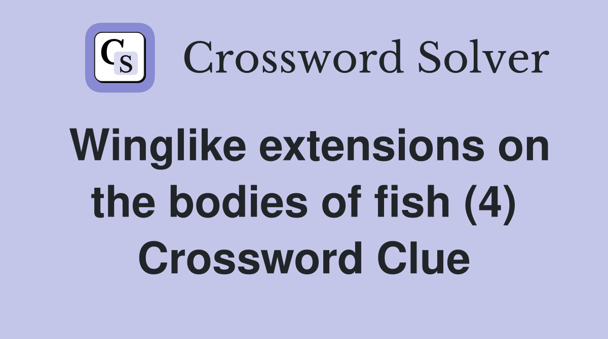 Winglike extensions on the bodies of fish (4) Crossword Clue