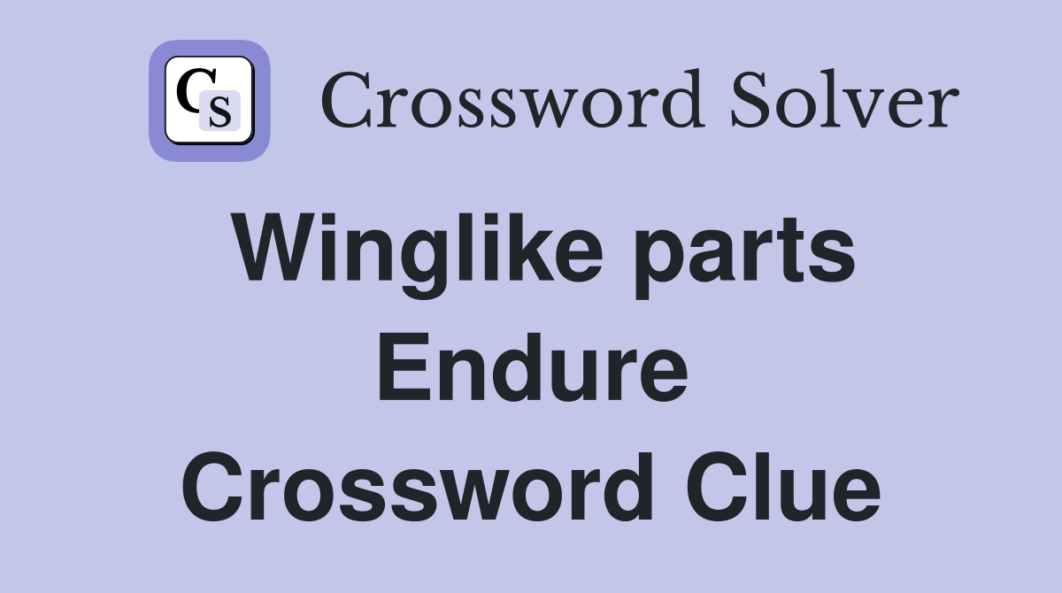 Winglike parts Endure Crossword Clue