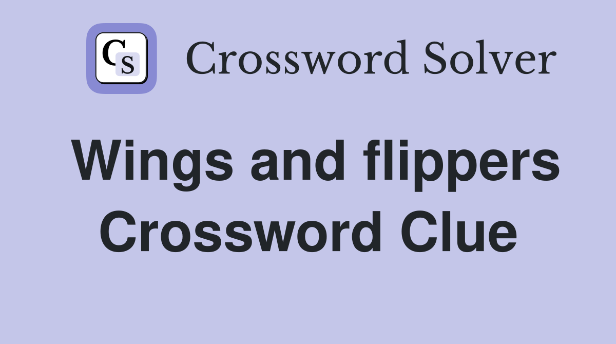 Wings and flippers Crossword Clue