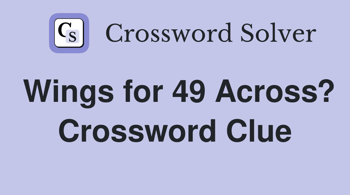 Wings for 49 Across? Crossword Clue