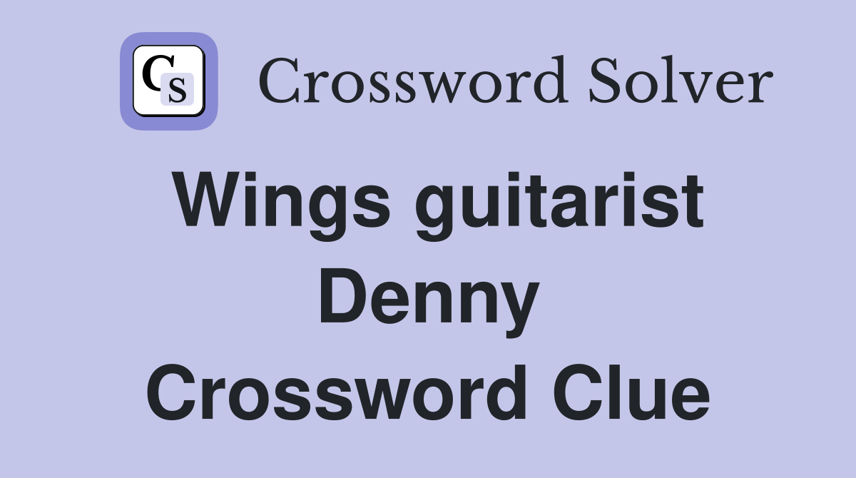 Wings guitarist Denny Crossword Clue