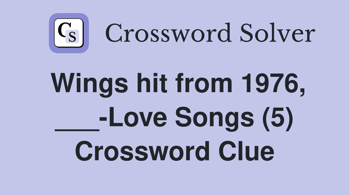 Wings hit from 1976, ___-Love Songs (5) Crossword Clue