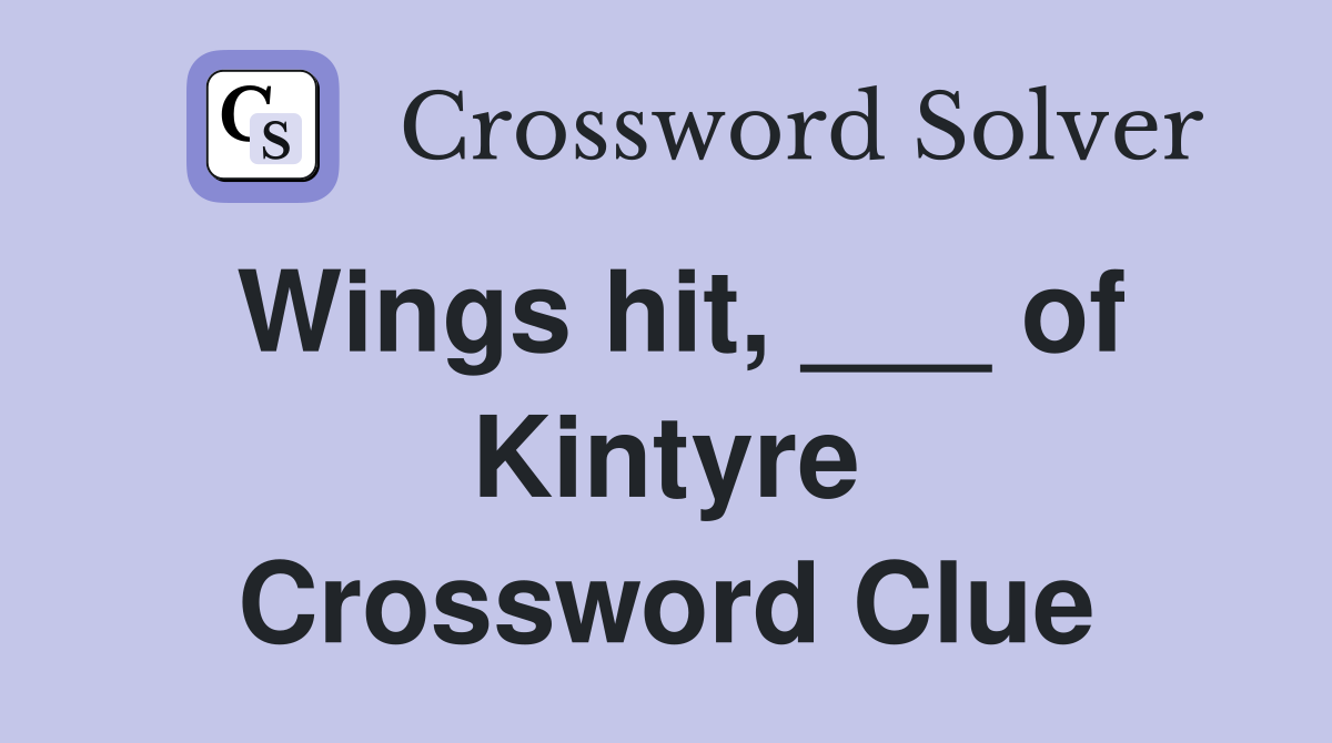 Wings hit, ___ of Kintyre Crossword Clue