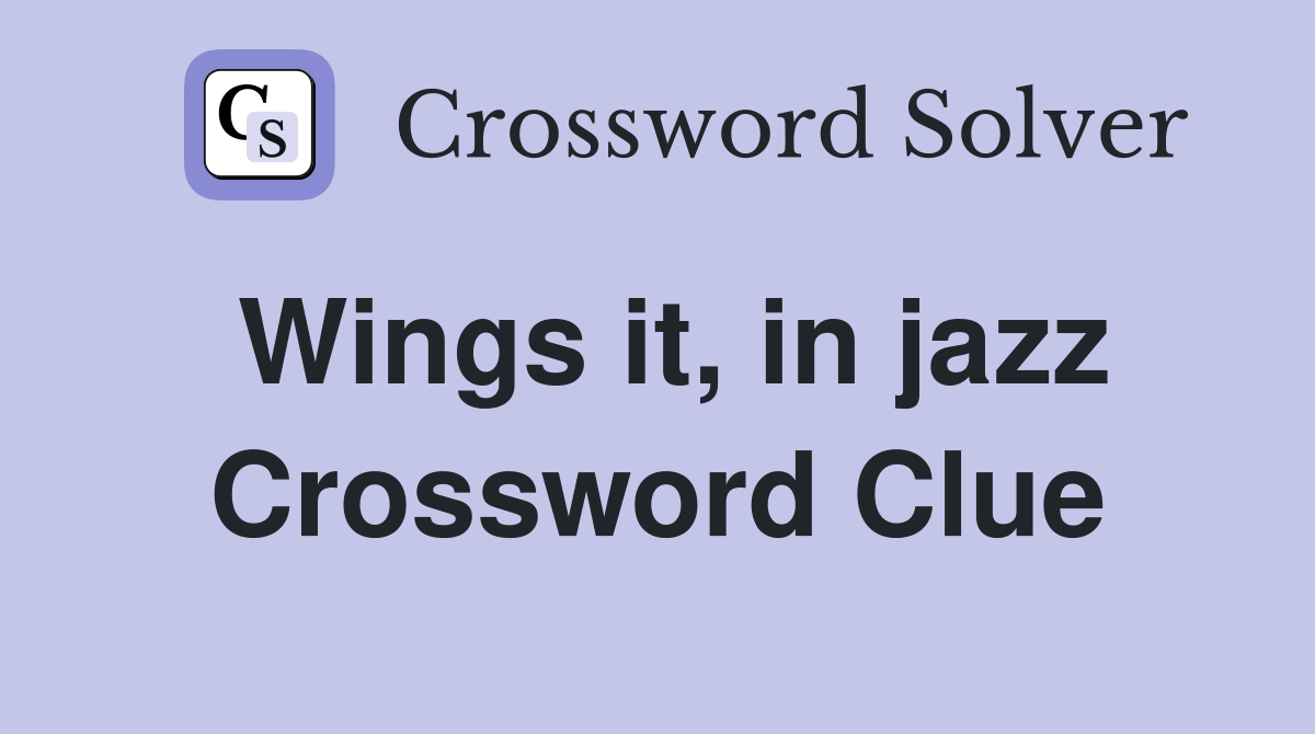 Wings it, in jazz Crossword Clue