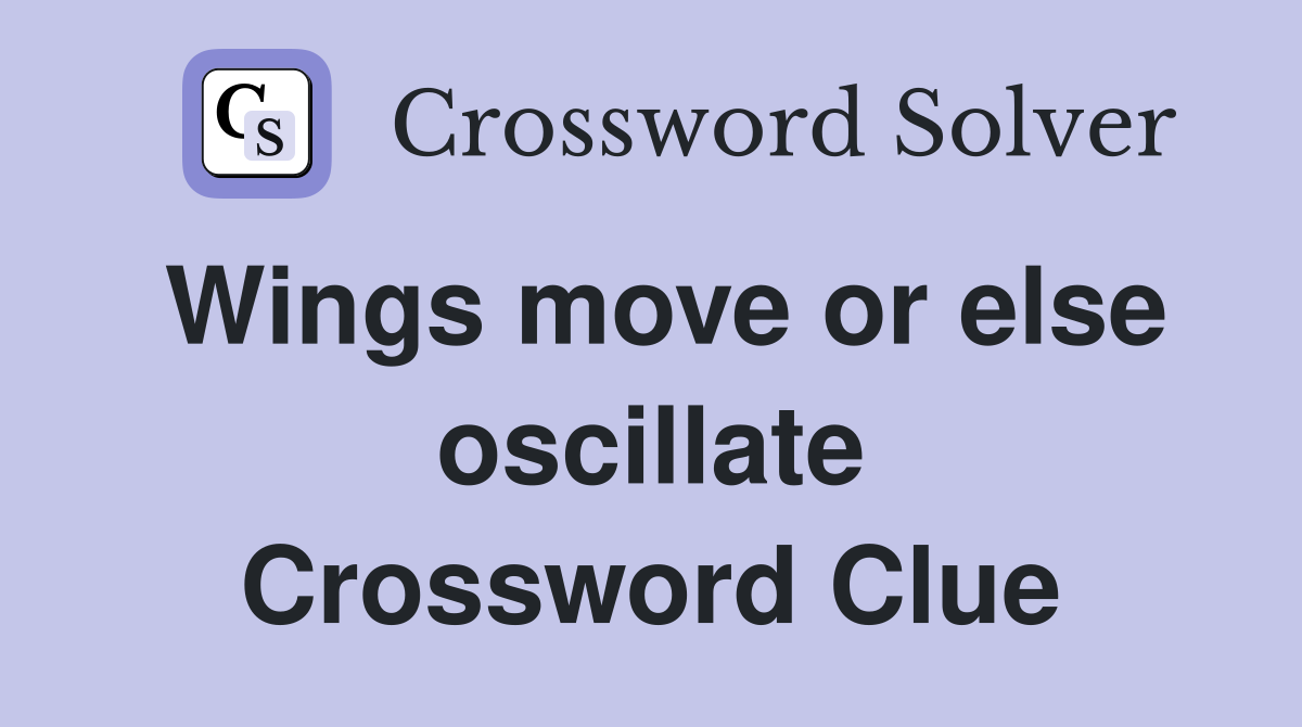 Wings move or else oscillate Crossword Clue