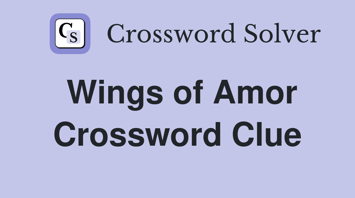 Wings of Amor Crossword Clue