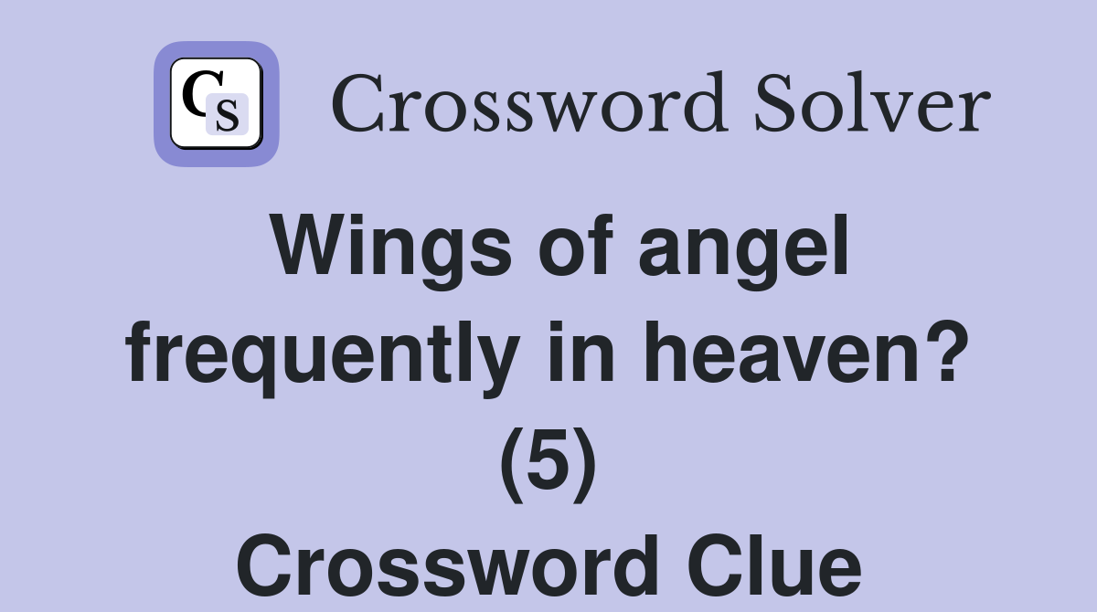 Wings of angel frequently in heaven? (5) Crossword Clue