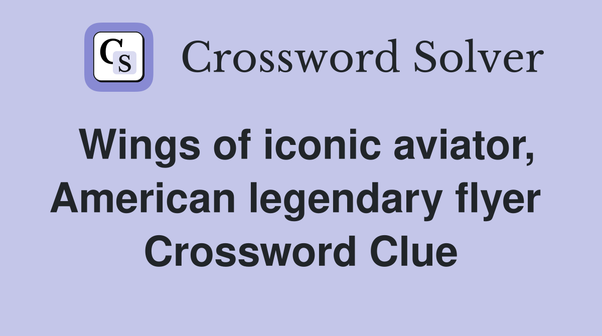 Wings of iconic aviator, American legendary flyer  Crossword Clue