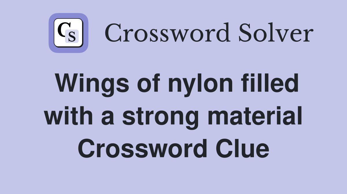 Wings of nylon filled with a strong material Crossword Clue