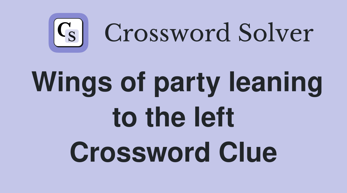 Wings of party leaning to the left Crossword Clue