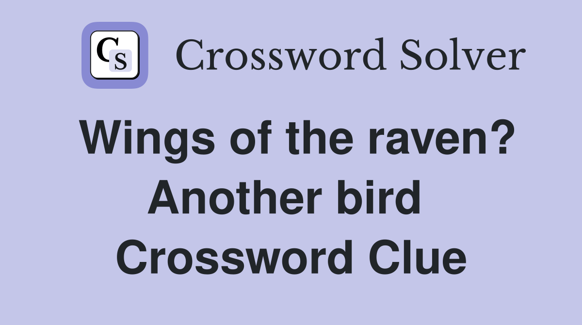 Wings of the raven? Another bird  Crossword Clue