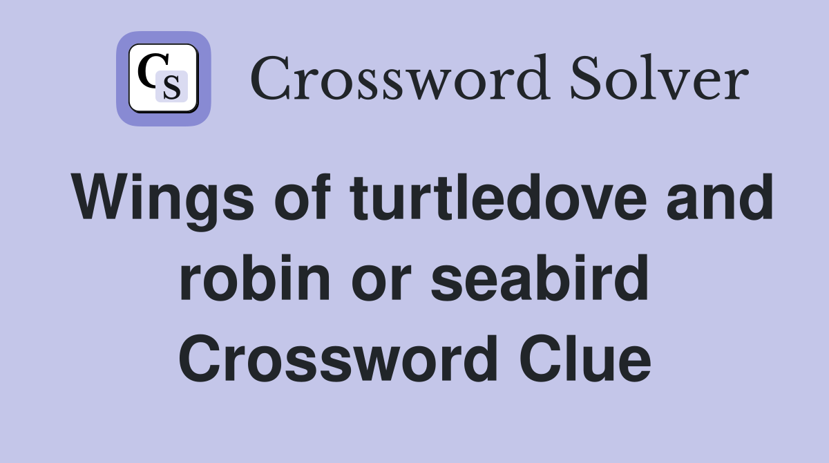 Wings of turtledove and robin or seabird Crossword Clue