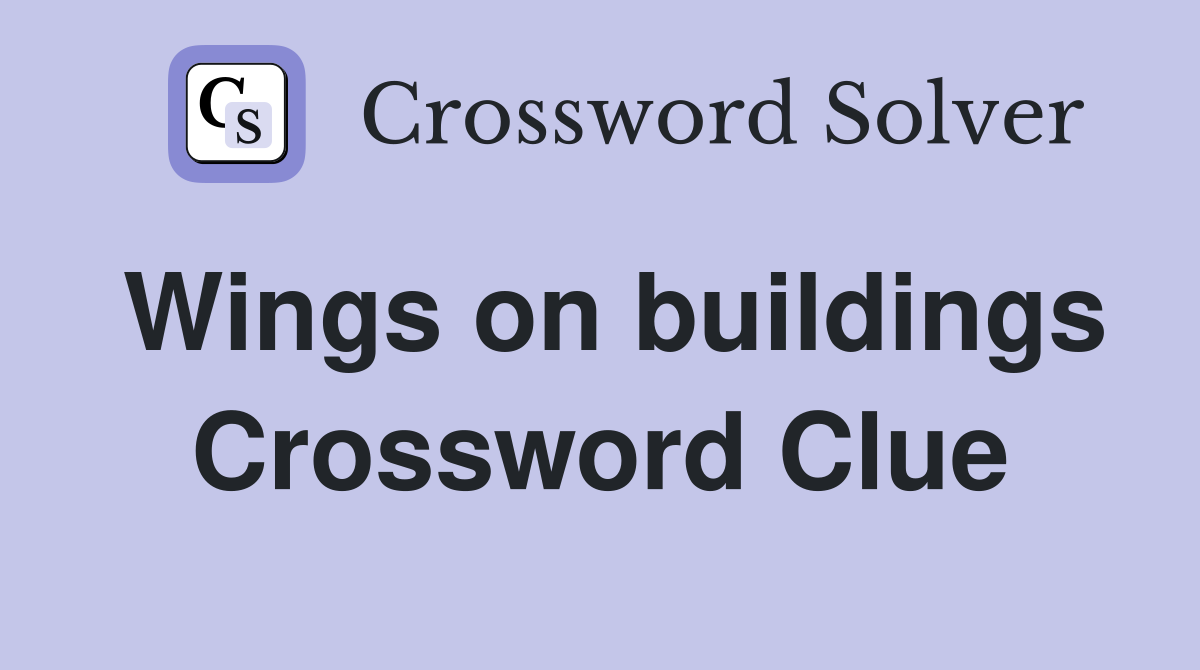 Wings on buildings Crossword Clue