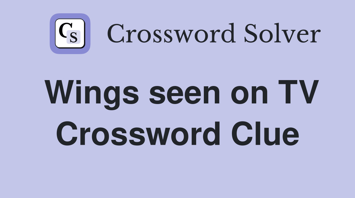 Wings seen on TV Crossword Clue