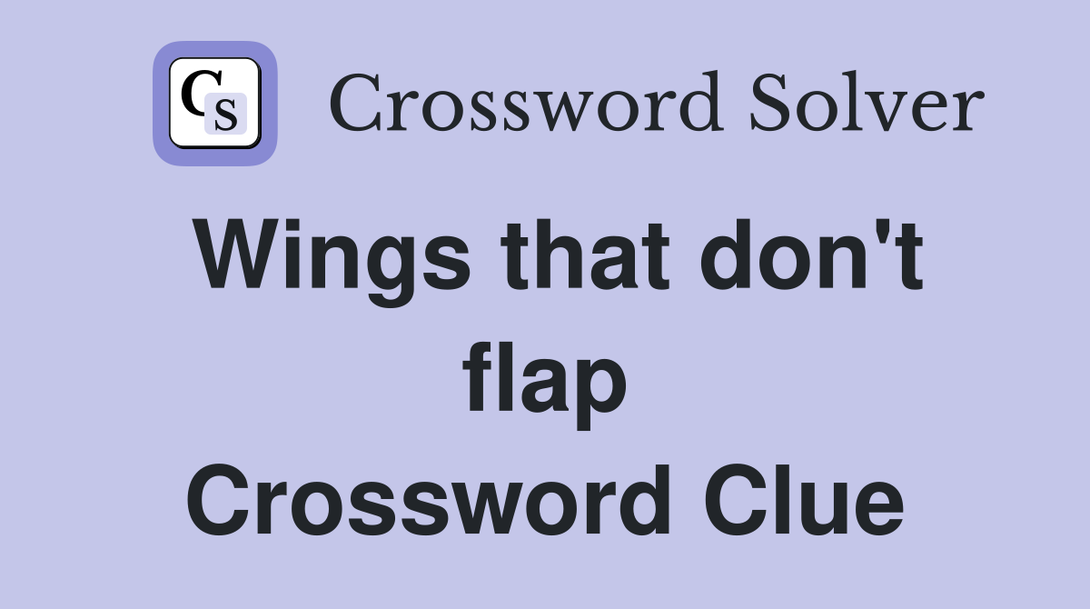 Wings that don't flap Crossword Clue