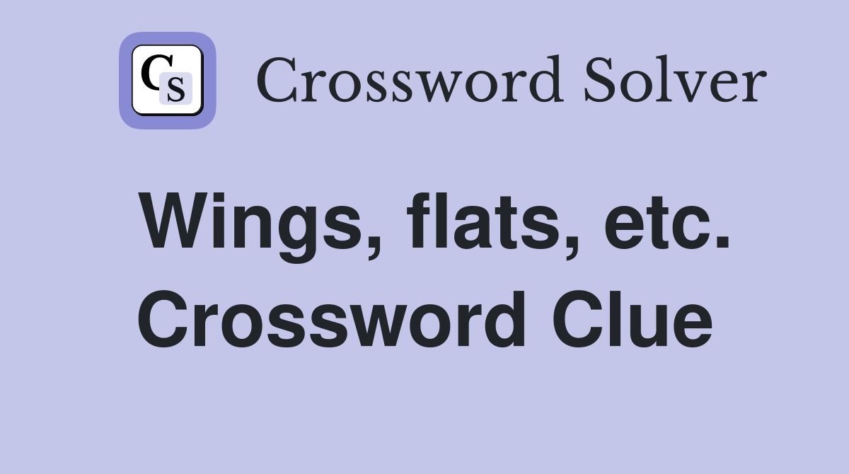 Wings, flats, etc. Crossword Clue