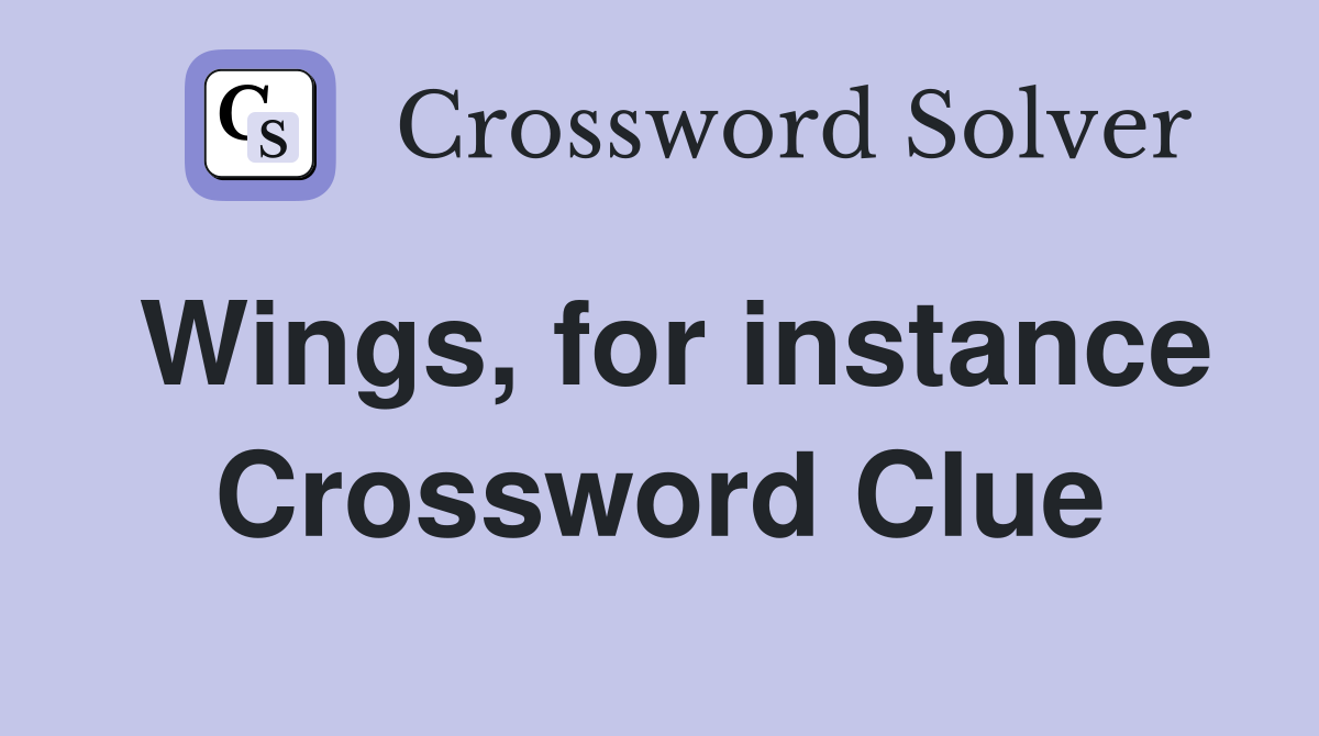 Wings, for instance Crossword Clue