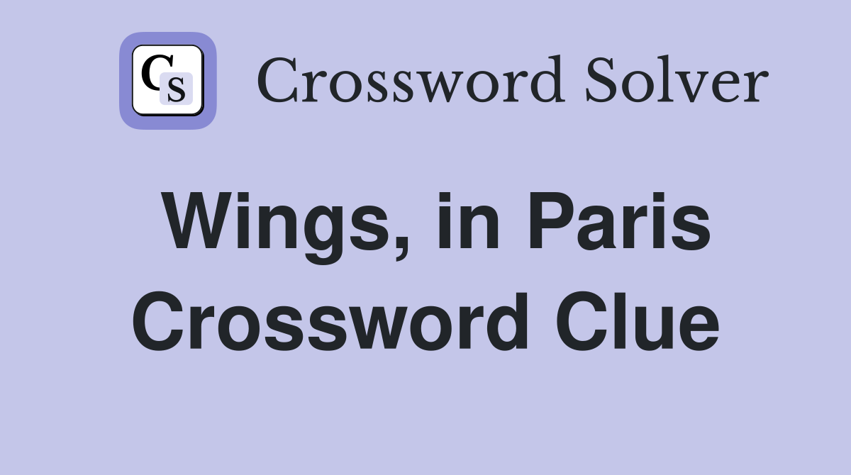 Wings, in Paris Crossword Clue