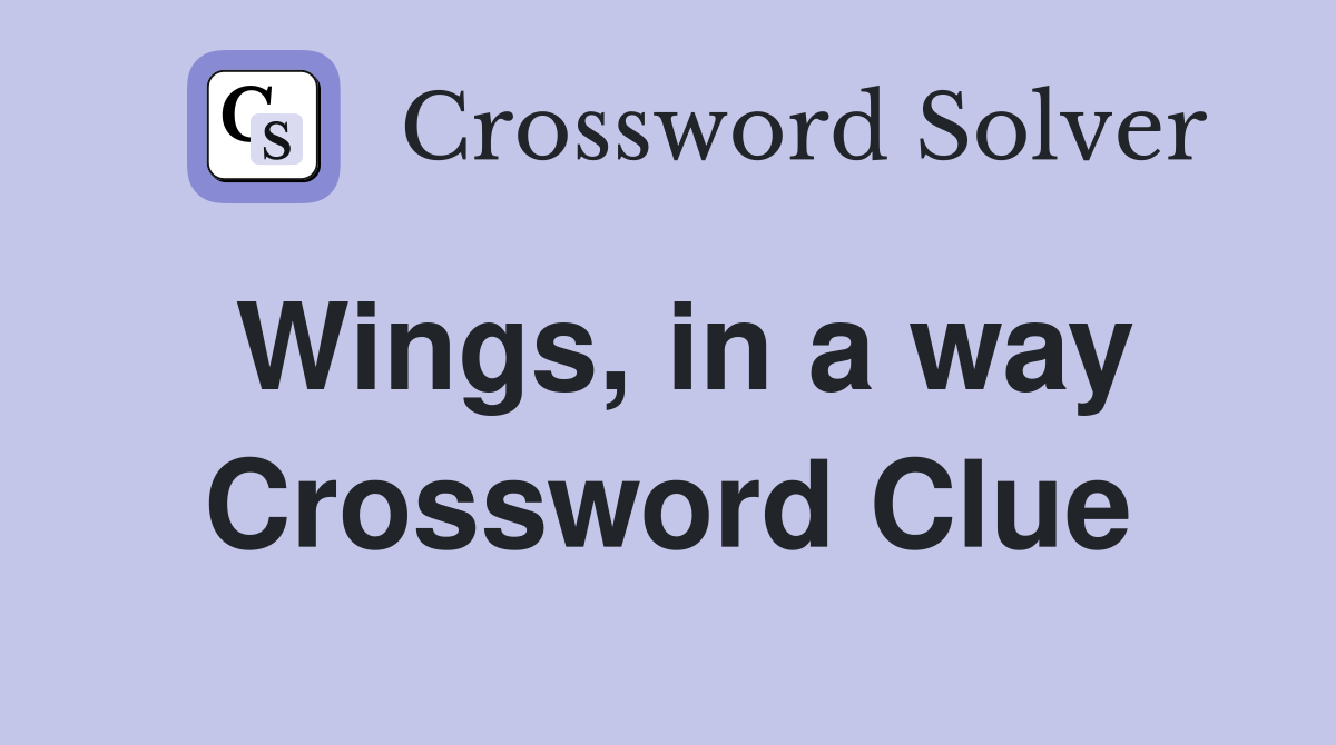 Wings, in a way Crossword Clue