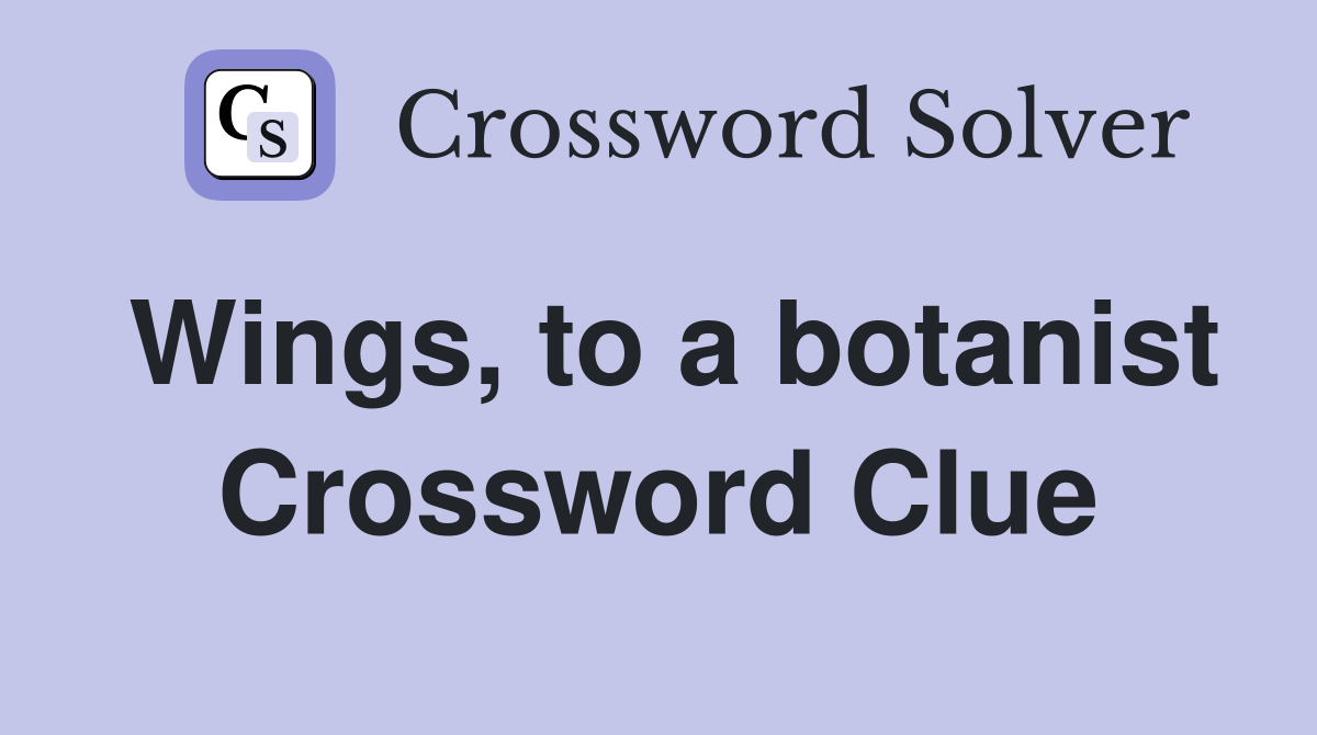 Wings, to a botanist Crossword Clue