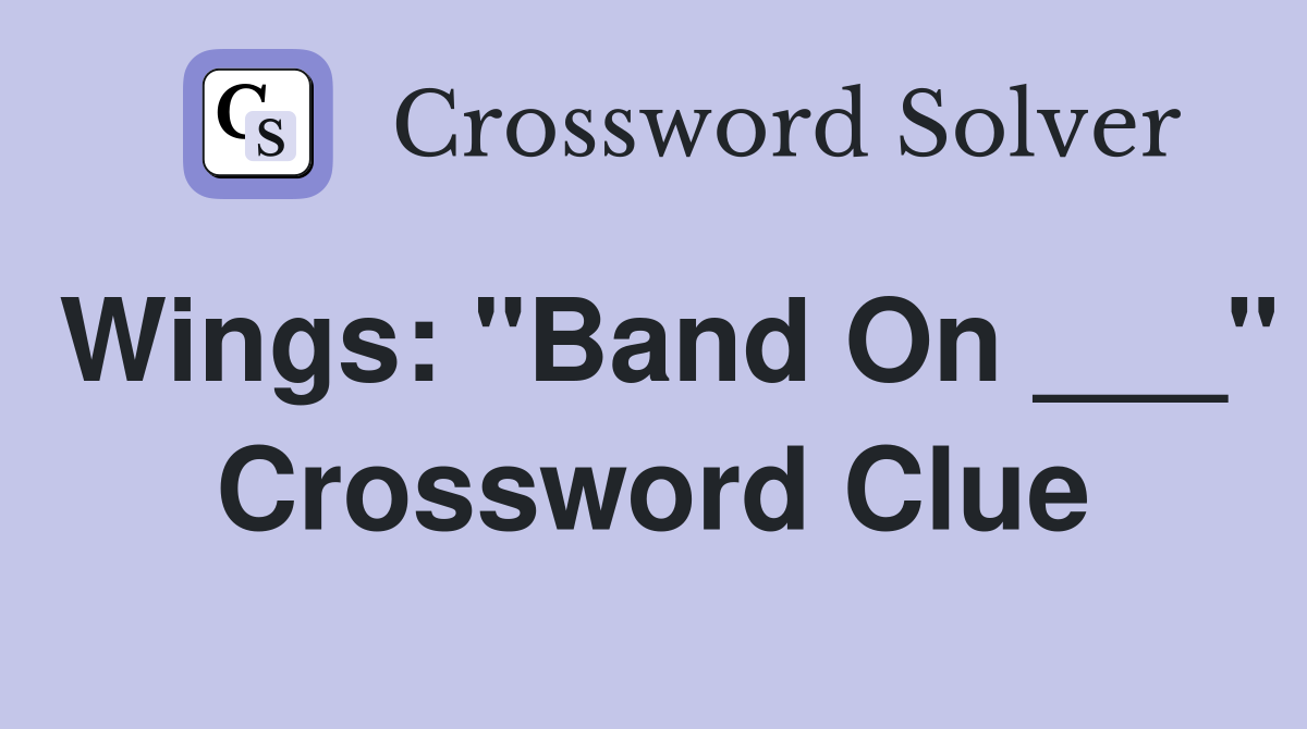 Wings: "Band On ___" Crossword Clue