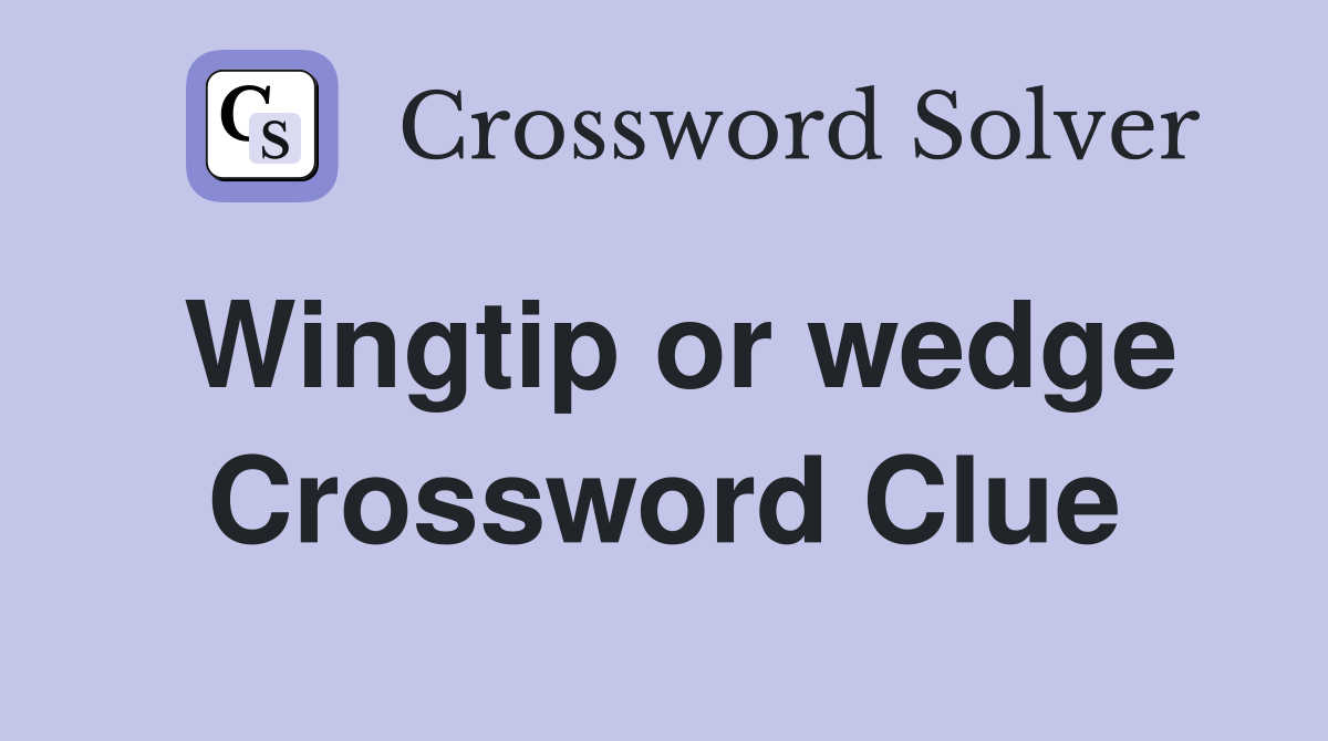 Wingtip or wedge Crossword Clue