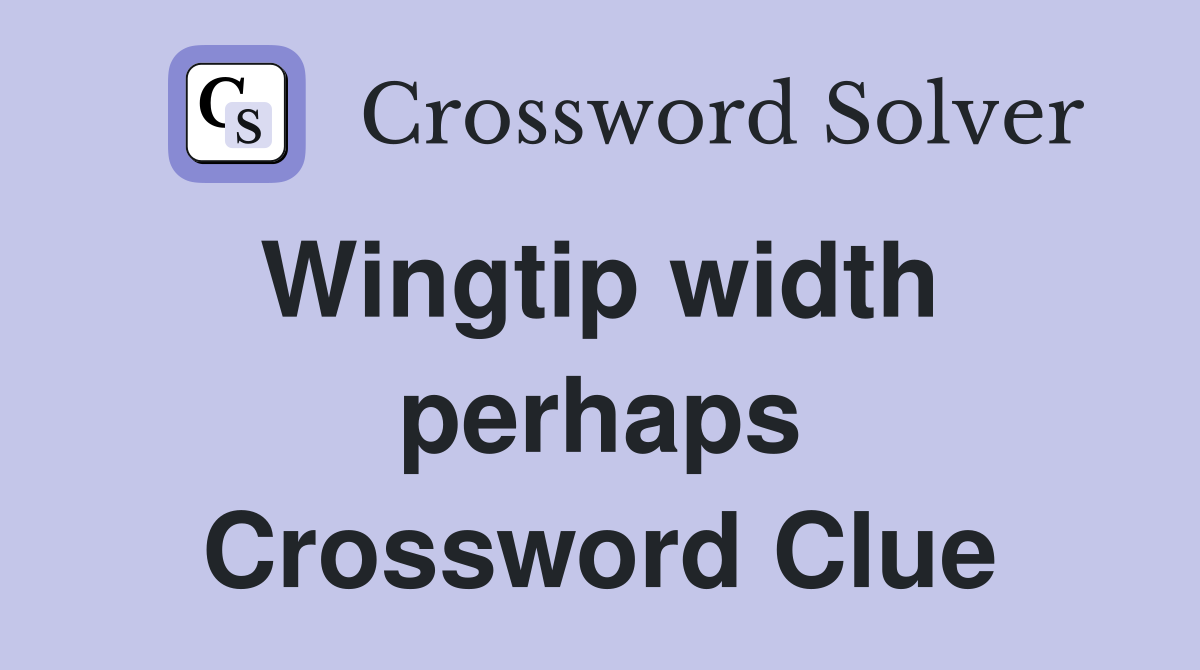 Wingtip width  perhaps Crossword Clue