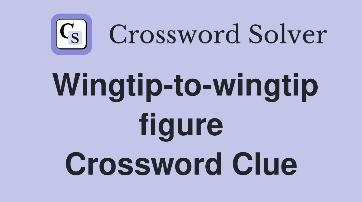 Wingtip-to-wingtip figure Crossword Clue