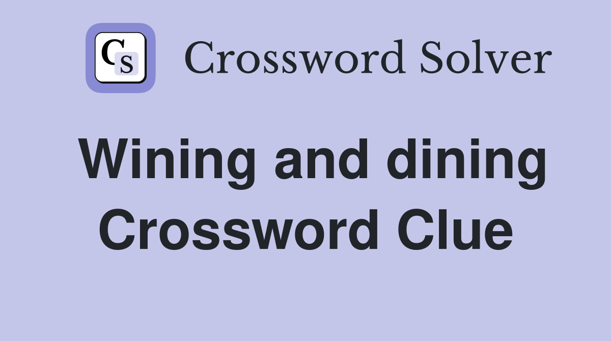 Wining and dining Crossword Clue
