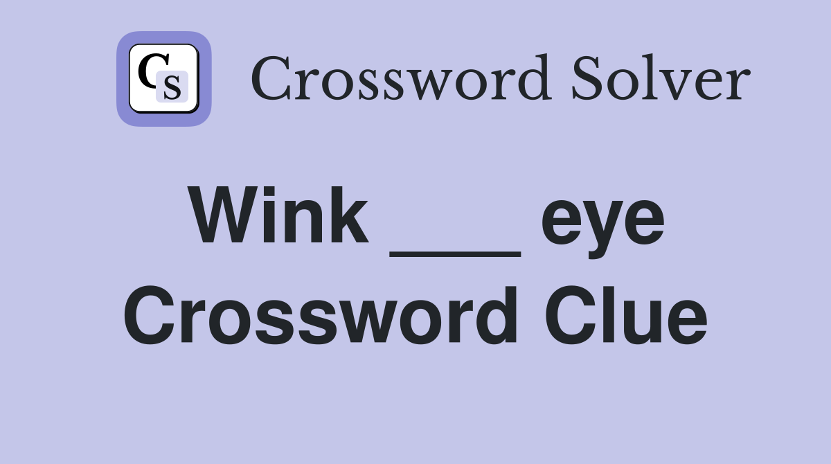 Wink ___ eye Crossword Clue
