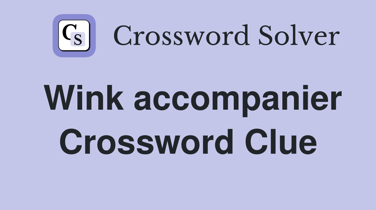Wink accompanier Crossword Clue