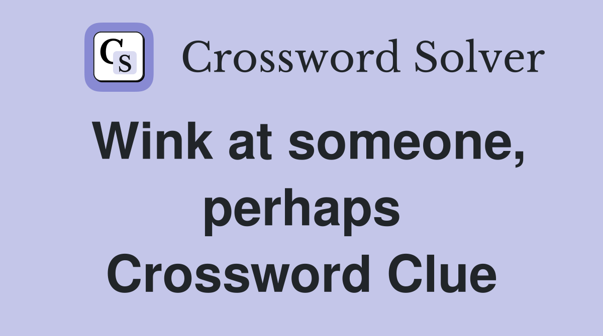 Wink at someone, perhaps Crossword Clue