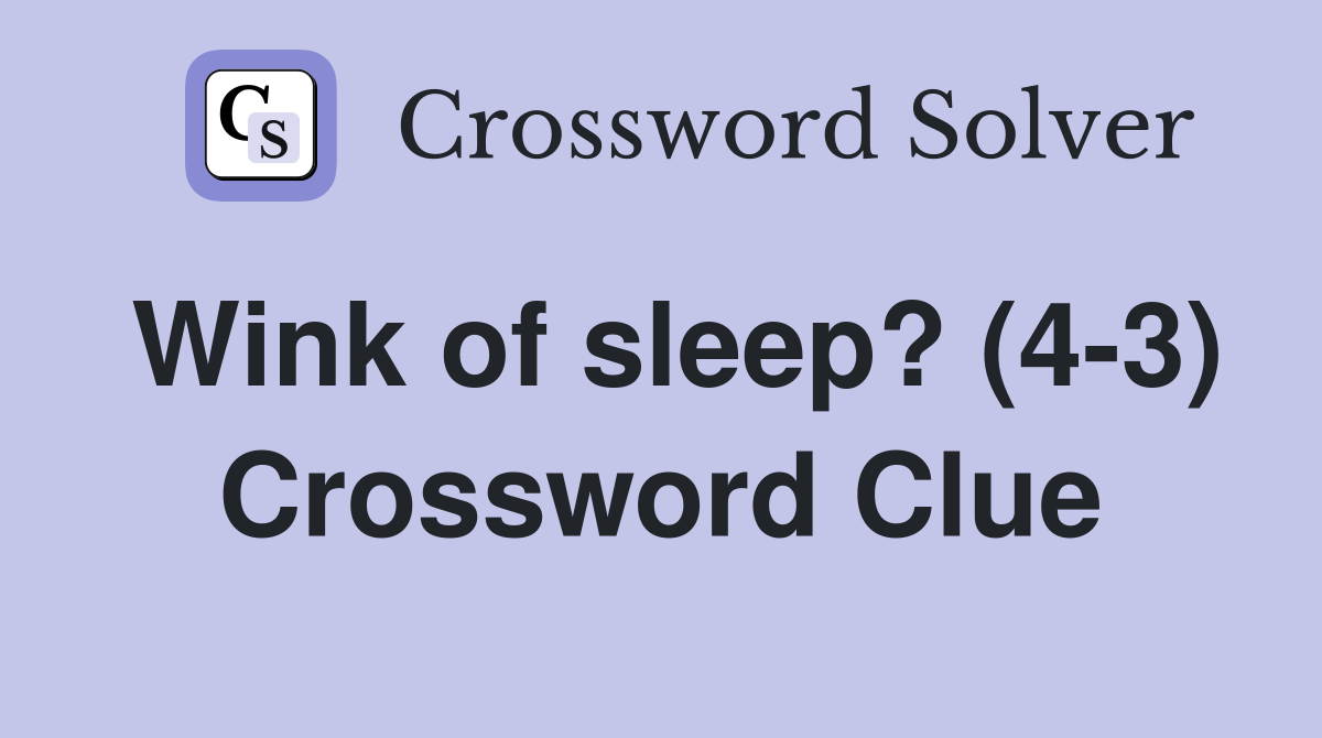 Wink of sleep? (4-3) Crossword Clue